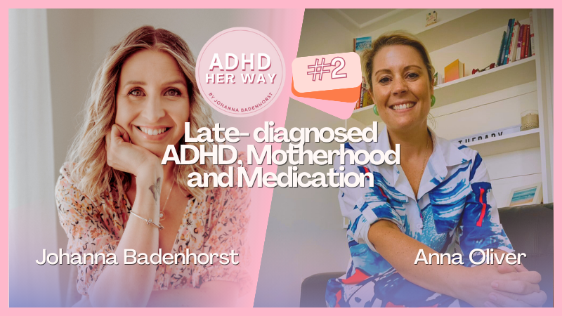 Late-Diagnosed ADHD, Motherhood, and Medication with Anna Oliver