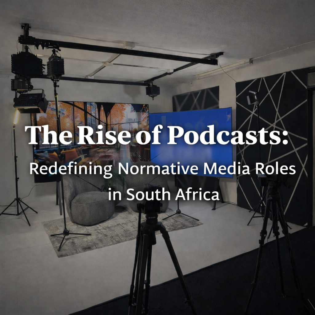 The Rise of Podcasts: Redefining Normative Media Roles in South Africa