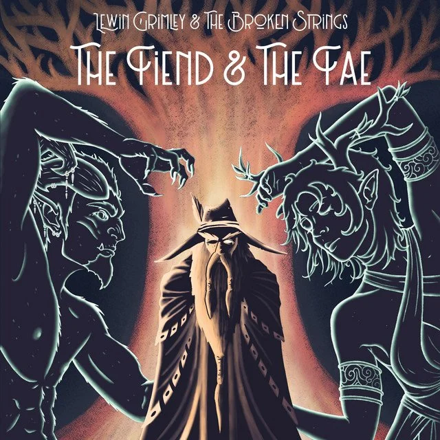 LEWIN GRIMLEY & THE BROKEN STRINGS - THE FIEND & THE FAE