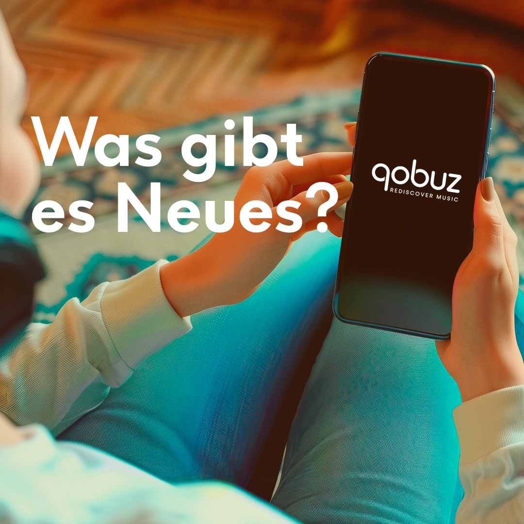 Entdecken Sie das Neueste von Qobuz: neue und verbesserte Funktionen