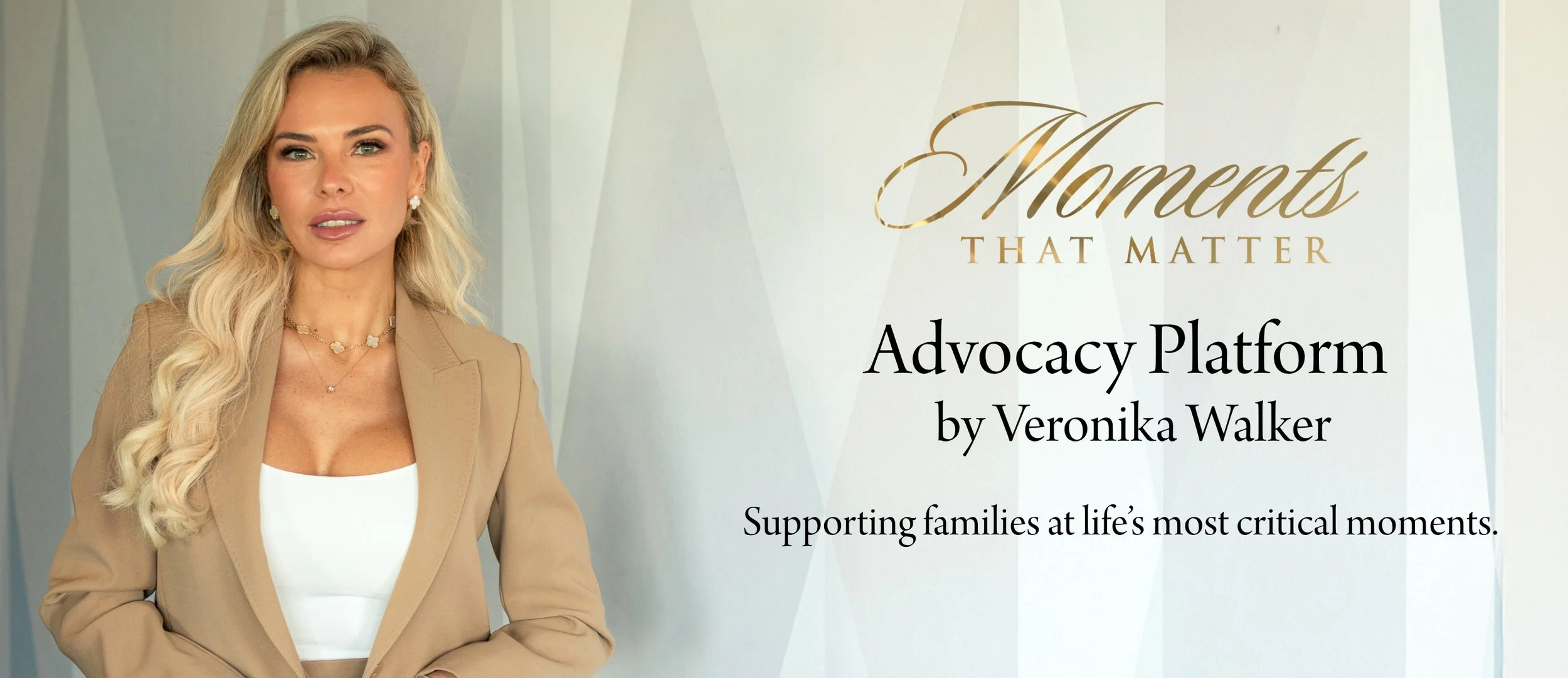 A woman with long blonde hair in a beige blazer and white top standing next to a graphic that reads: "Moments That Matter, Advocacy Platform by Veronika Walker, Supporting families at life's most critical moments."