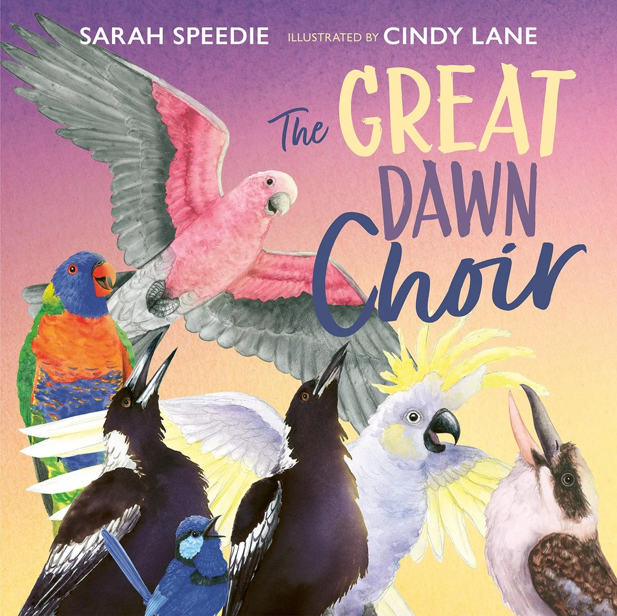 The cover of The Great Dawn Choir, a picture book by Sarah Speedie and Cindy Lane. The cover art shows a number of Australian birds.