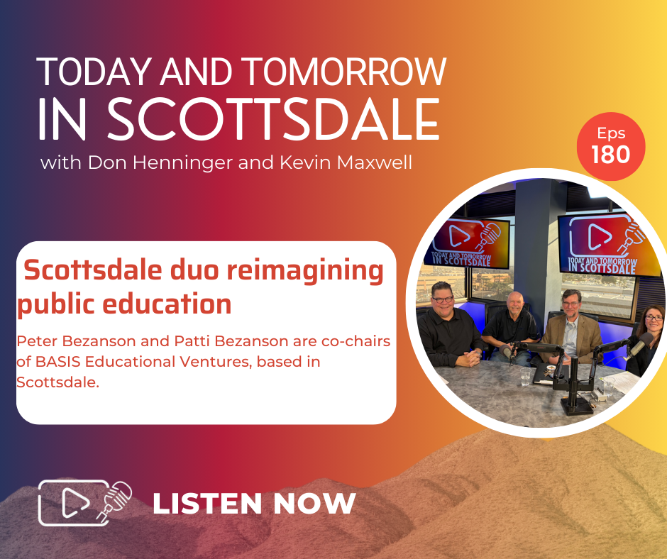 Episode 180: Scottsdale duo reimagining public education, BASIS Educational Ventures 