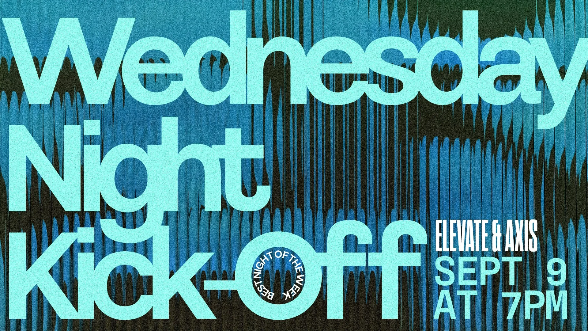 Wednesday Night Kick-Off (Elevate & Axis)