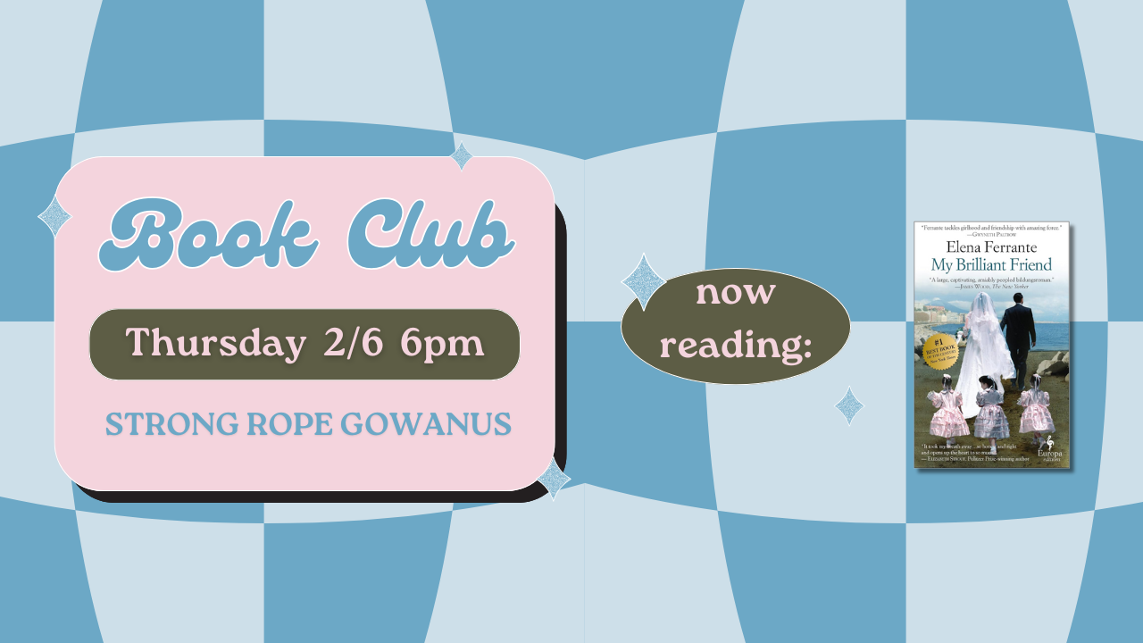 Book Club Thursday 2/6 6 pm Strong Rope Gowanus. Now Reading: My Brilliant Friend by Elena Ferrante on a disco ball graphic background