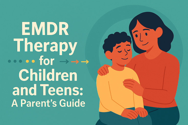 EMDR Therapy for Children and Teens: A Parent’s Guide