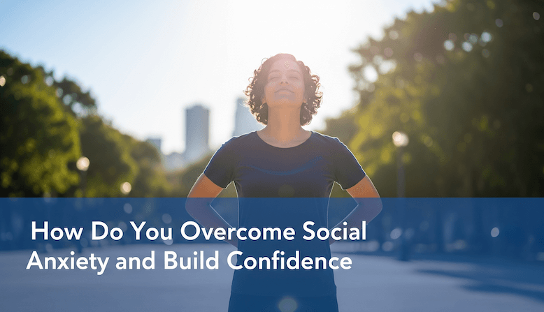 How Do You Overcome Social Anxiety and Build Confidence