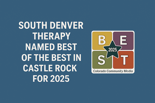 South Denver Therapy Voted Best of the Best in Castle Rock’s Mental Health Category - Two Years in a Row!