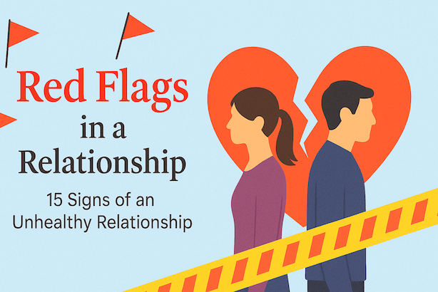 Red Flags in a Relationship: 15 Signs of an Unhealthy Relationship