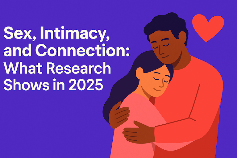 Sex, Intimacy, and Connection: What Research Shows in 2025