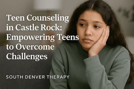 Teen girl looking thoughtful and slightly sad while sitting on a couch. Text overlay reads "Teen Counseling in Castle Rock: Empowering Teens to Overcome Challenges" with South Denver Therapy branding.