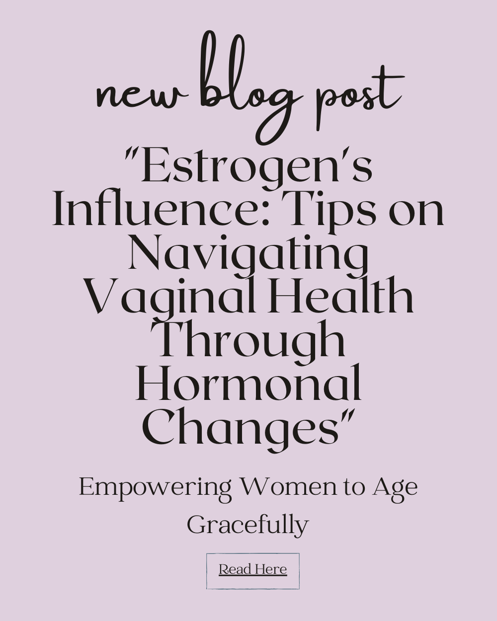 "Estrogen's Influence: Tips on Navigating Vaginal Health Through Hormonal Changes"