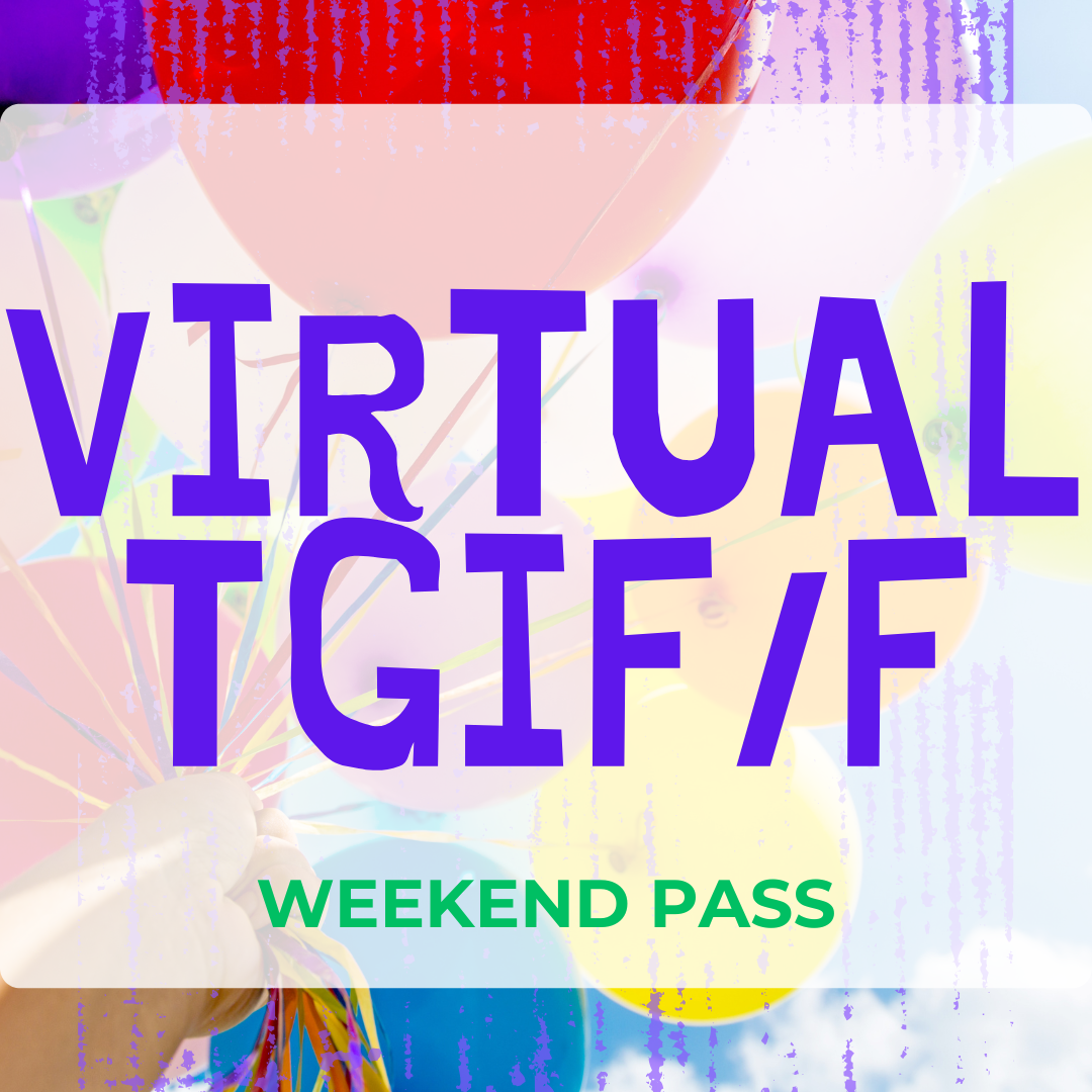 Virtual TGIF/F Weekend Pass