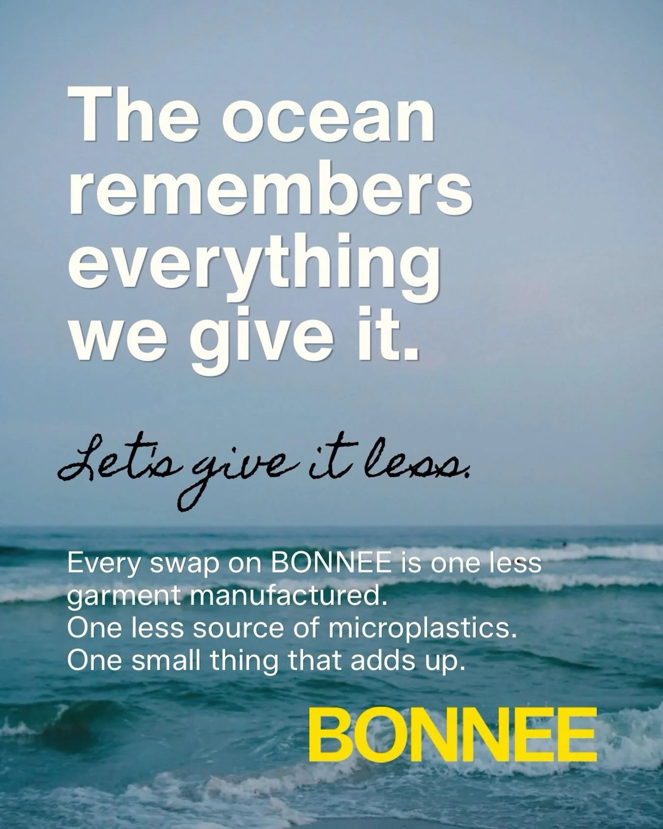 Somewhere between your closet and the sea, there is a connection most of us never think about. 

The clothes we buy, wash, and throw away do not just disappear. They end up somewhere. And too often, that somewhere is our oceans. 

At BONNEE, we are d