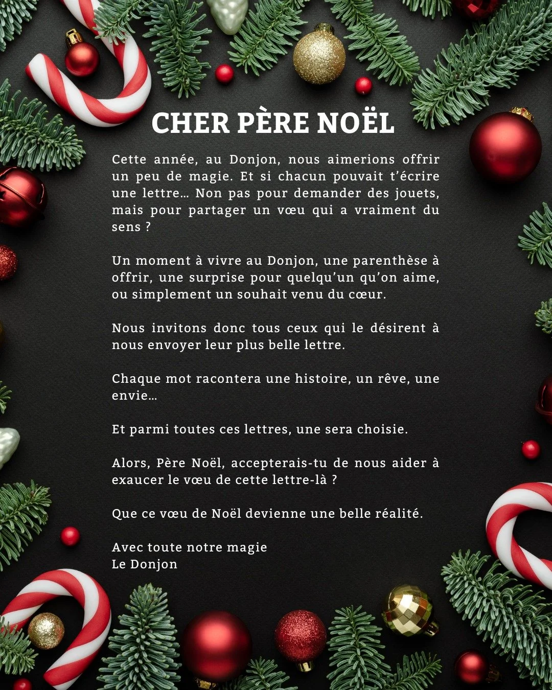 JEU CONCOURS &ndash; La lettre au P&egrave;re No&euml;l 🎁

Cette ann&eacute;e, au Donjon, nous avons &eacute;crit au P&egrave;re No&euml;l pour lui demander de r&eacute;aliser un v&oelig;u&hellip;
Et devinez quoi ? Il a accept&eacute; de nous aider 