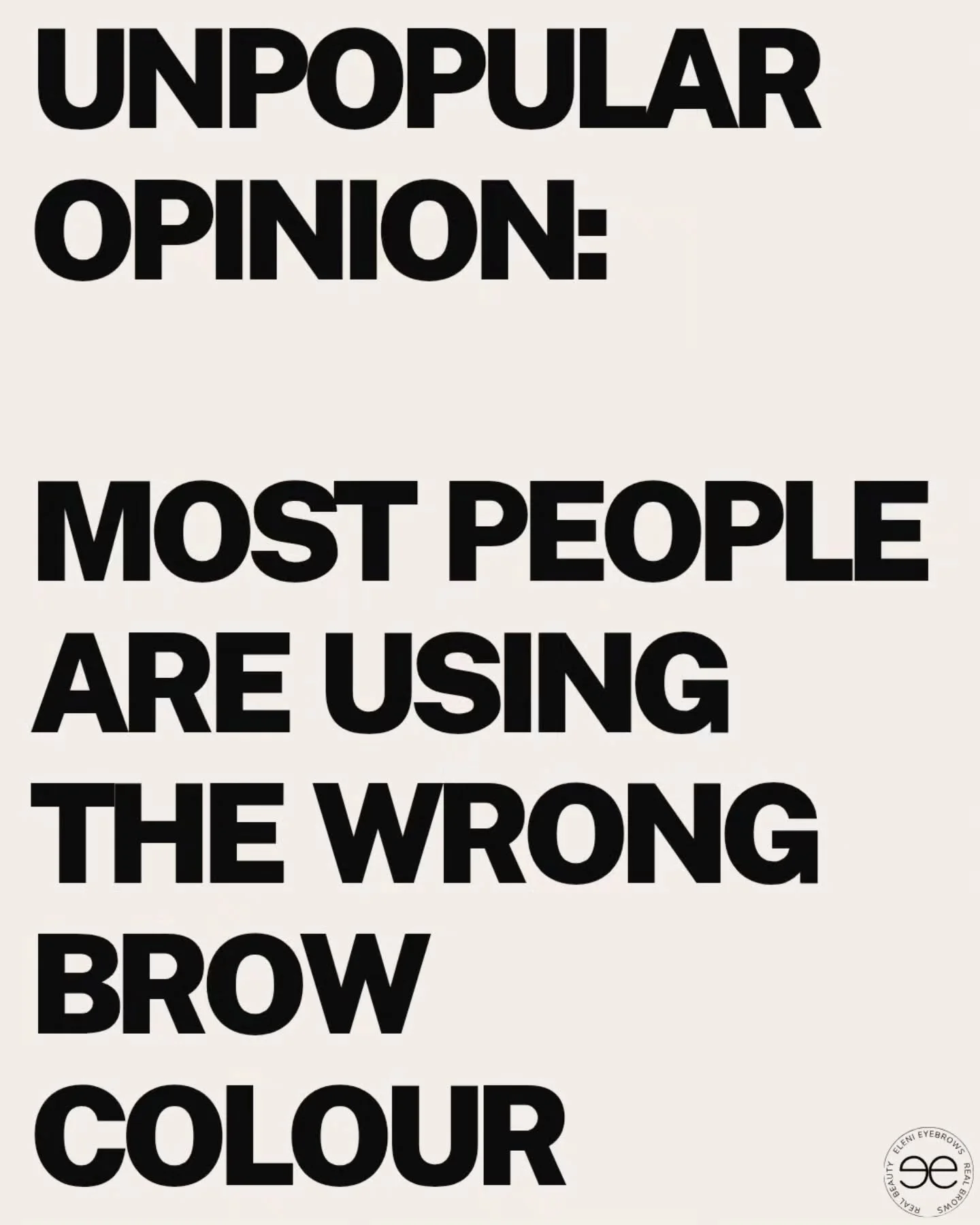 For years, we've been taught that brows should match our hair.

I couldn't disagree more.

Your brow colour should complement your skin, your eyes, your features, and the overall softness or strength of your face.

A brunette doesn't automatically ne