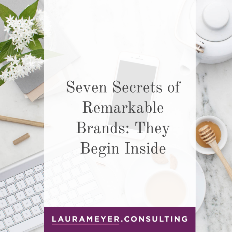 Seven Secrets of Remarkable Brands: They Begin Inside