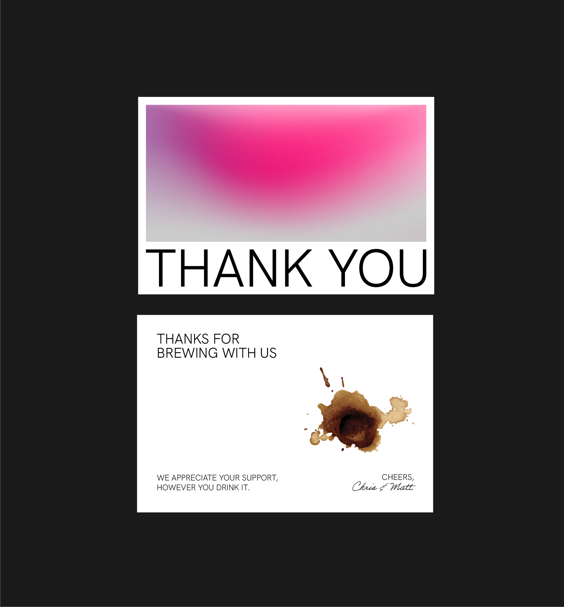 Minimal thank you card with pink gradient header, “Thank you” text, and message appreciating support, signed by Chris and Matt with a coffee stain detail.
