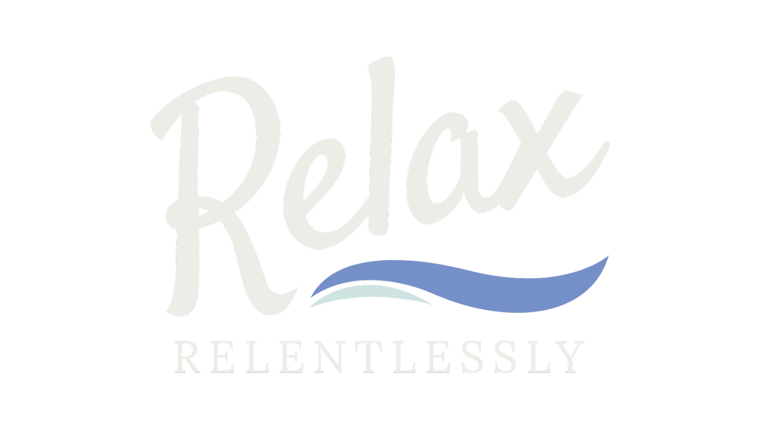 Relax Relentlessly