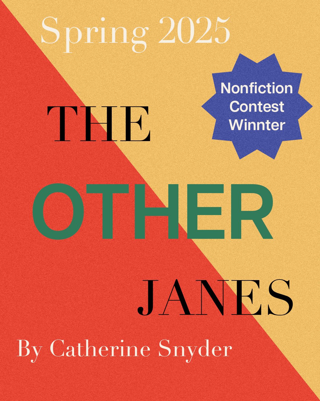 We are delighted to share &quot;The Other Janes&quot; by Spring 2025 Nonfiction Contest Winner Cat Snyder. As 2025 Nonfiction Judge Youmna Chamieh describes, &quot;The Other Janes&quot; is &quot;sharp-edged and darkly observant&quot;&mdash;to read th