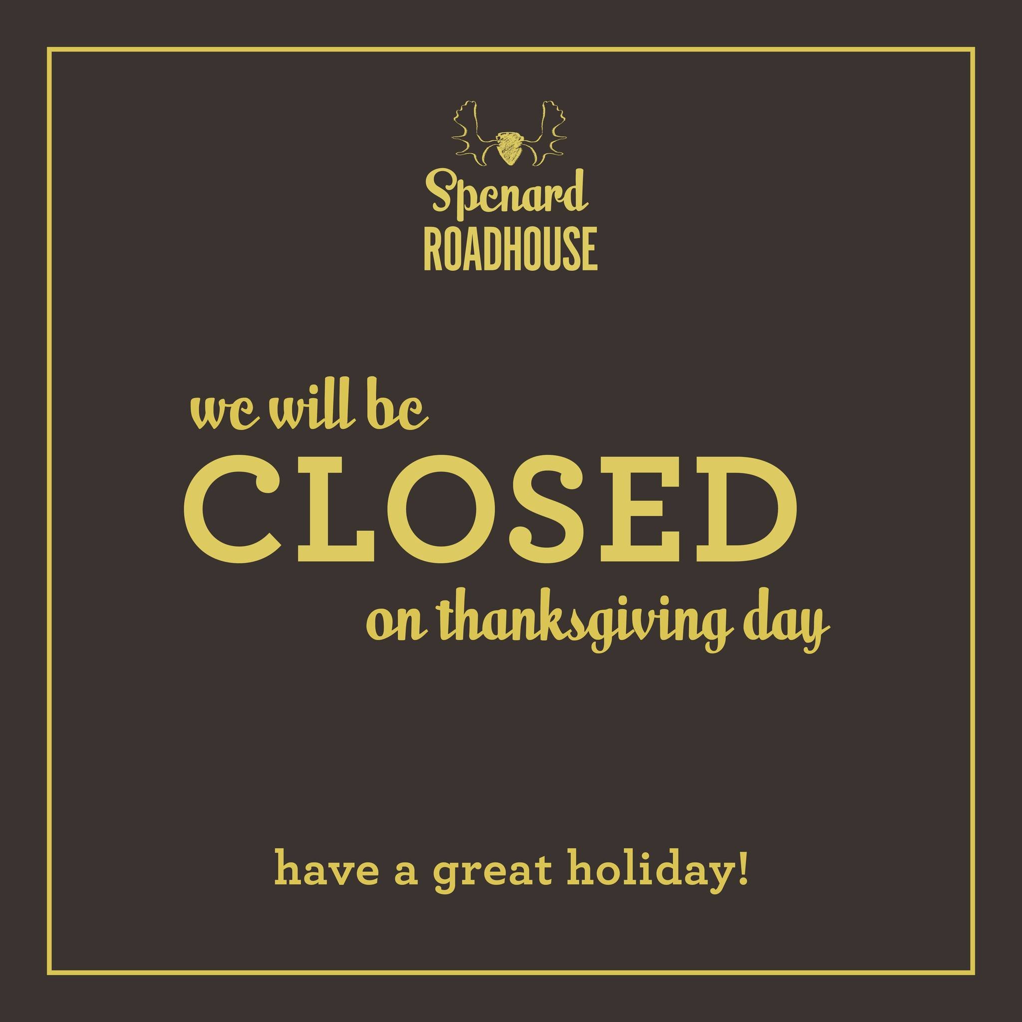 Heads up, Roadhouse fans! 
This Thanksgiving, we&rsquo;ll be trading burgers and tots for turkey and pie as we take the day off to celebrate with our families.