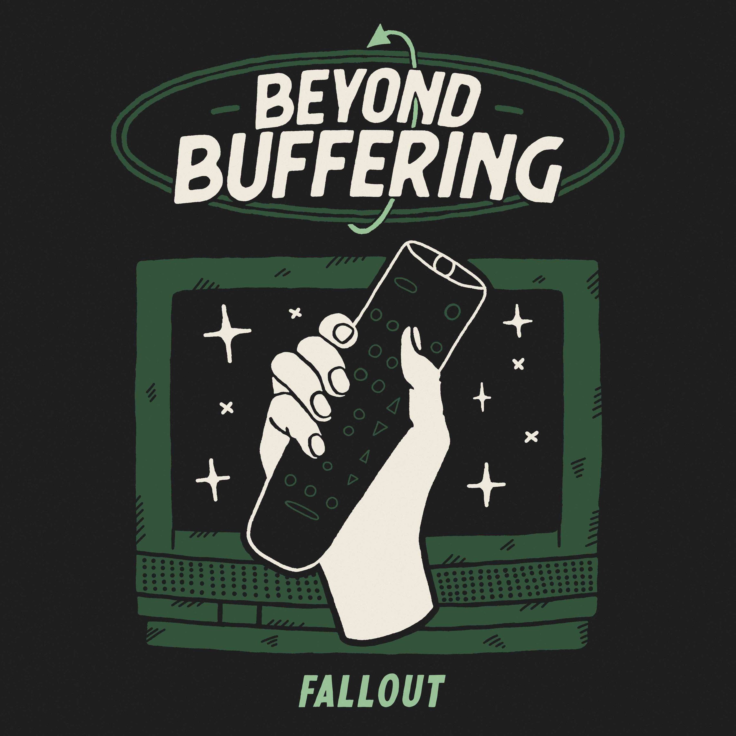 Beyond Buffering: Fallout