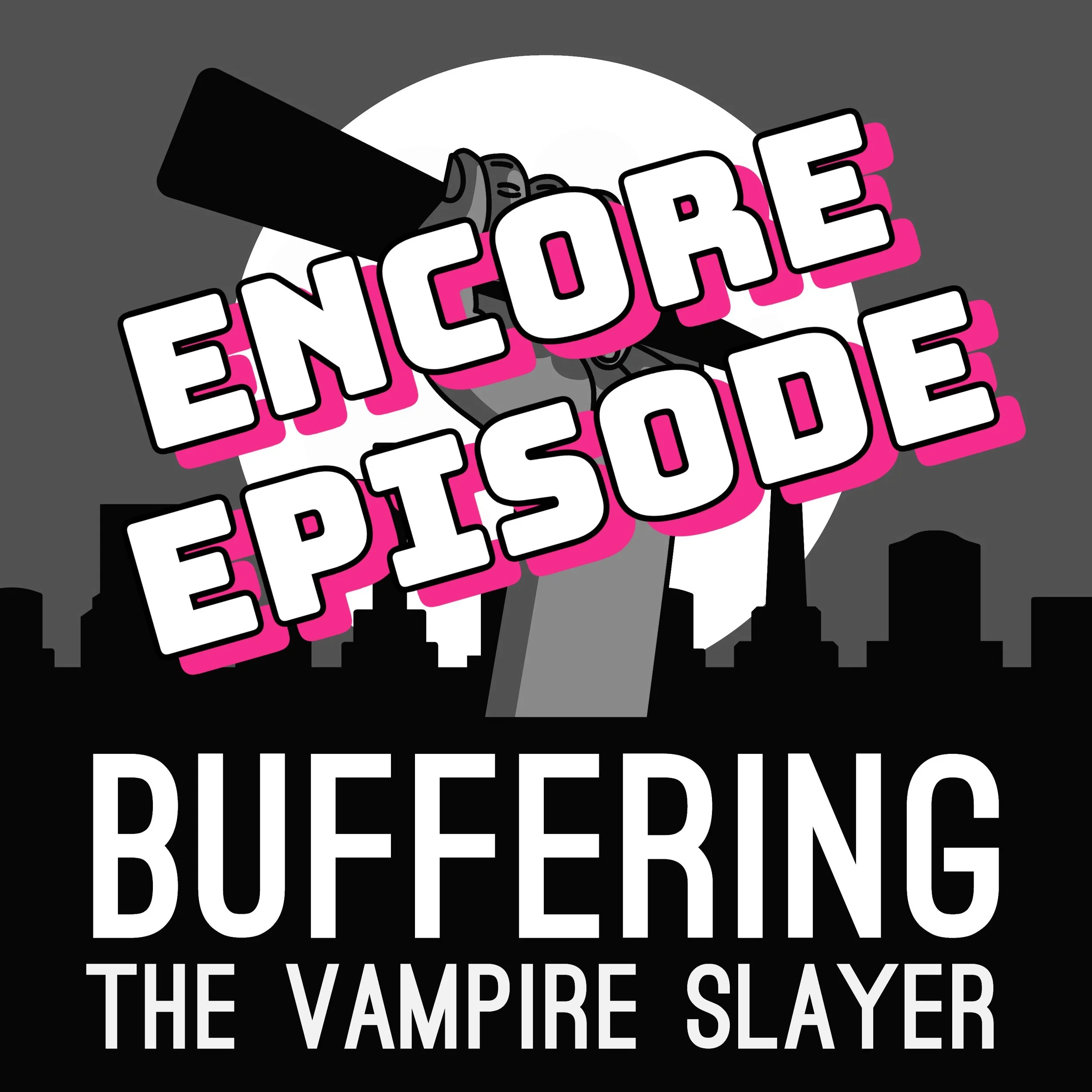 BUFFERING: Encore Episode | Once More With Once More, With Feeling