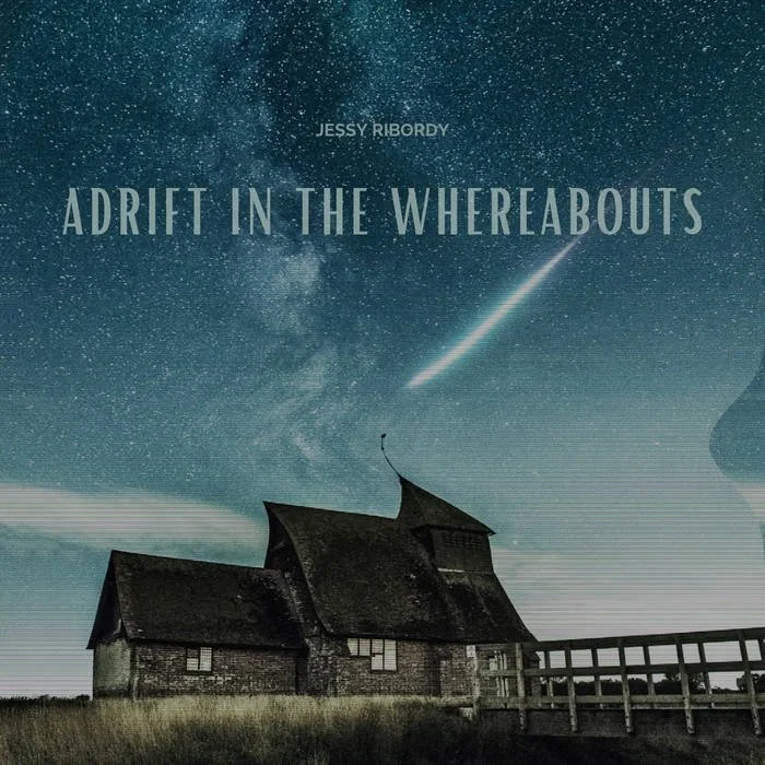 Album cover for Adrift in the Whereabouts by Jessy Ribordy, showcasing ethereal and atmospheric imagery that reflects the ambient and cinematic themes of the album.