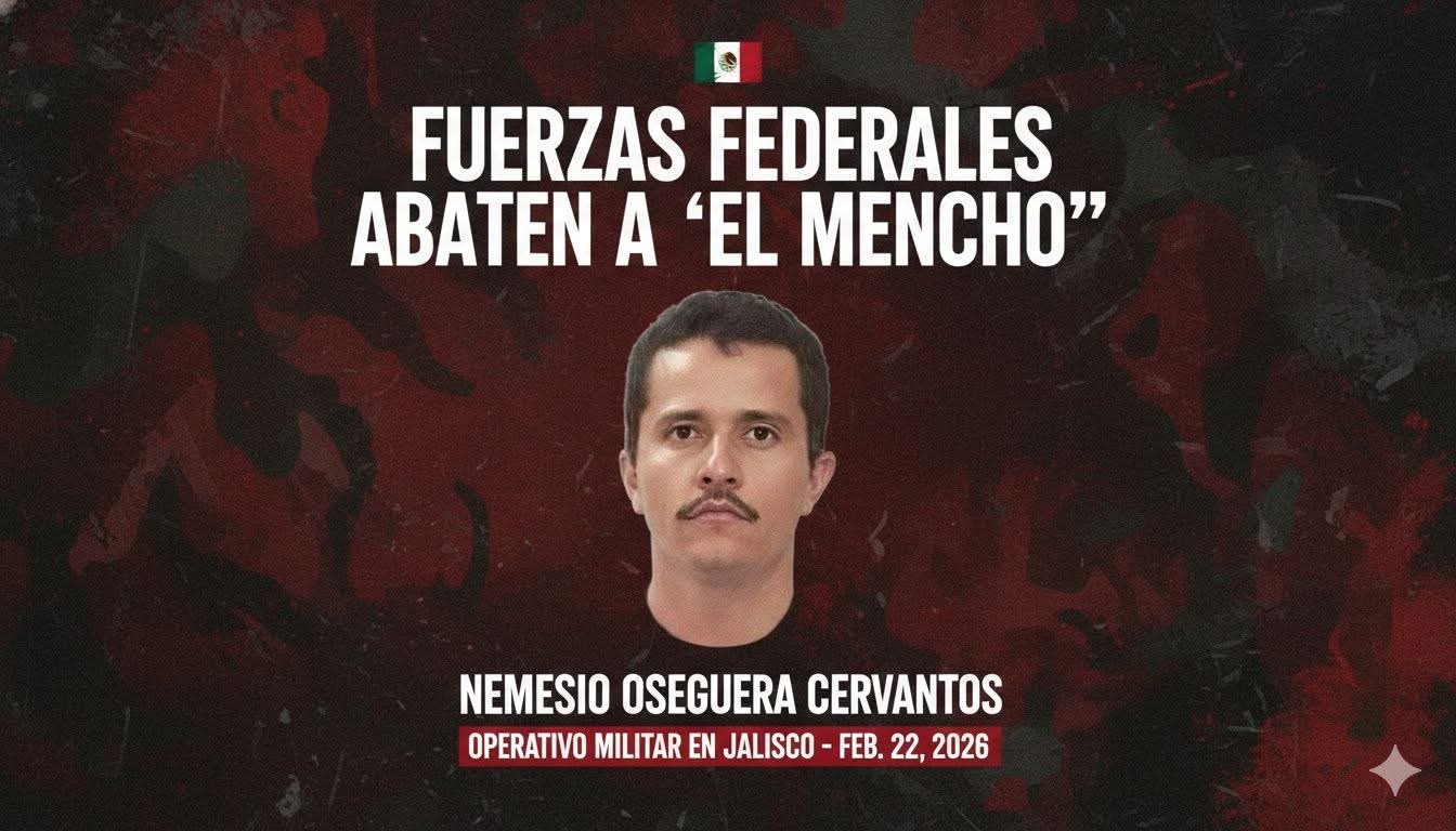 Gobierno de México confirma la detención y abatimiento del Mencho, líder criminal en Jalisco