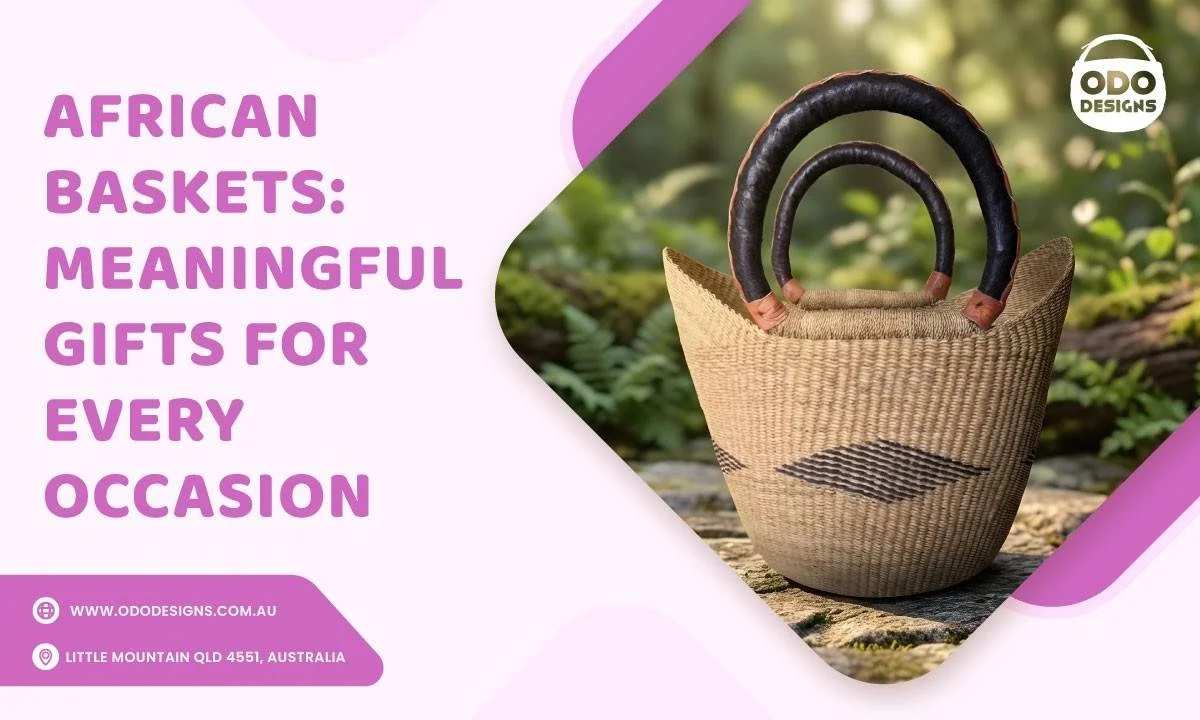 Why African Baskets Are the Perfect Gift for Any Occasion