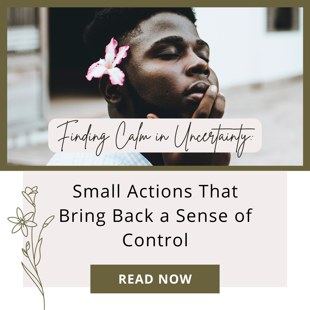 Small Actions That Bring Back a Sense of Control