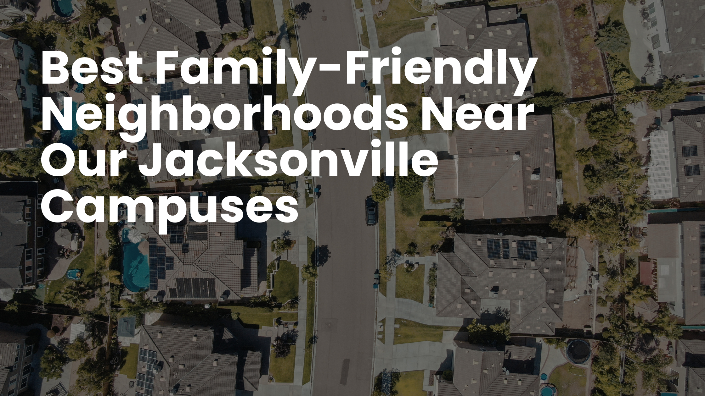Best Family-Friendly Neighborhoods Near Our Jacksonville Campuses 
