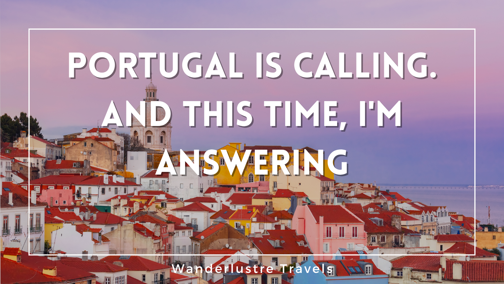 Portugal Is Calling. And This Time, I'm Answering