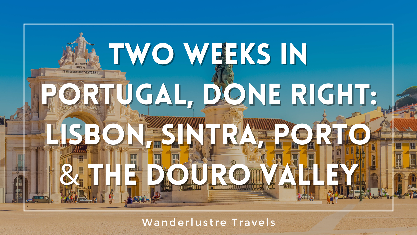 Two Weeks in Portugal, Done Right: Lisbon, Sintra, Porto &amp; the Douro Valley