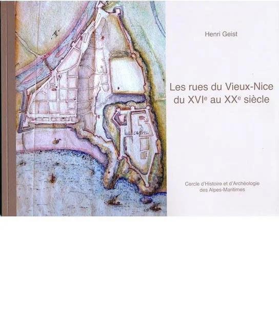Henri GEIST - Les rues du Vieux-Nice du XVIe au XXe siècle