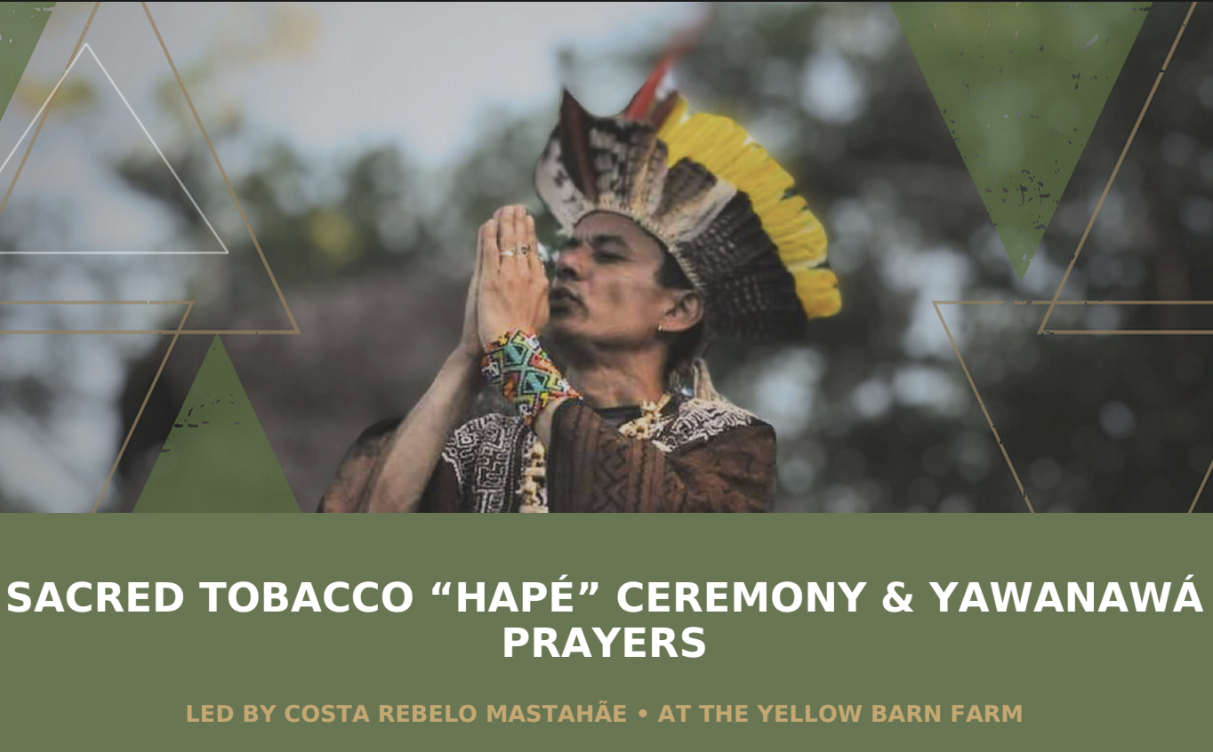Sacred Tobacco "Hapé" Ceremony &amp; Yawanawá Prayers 