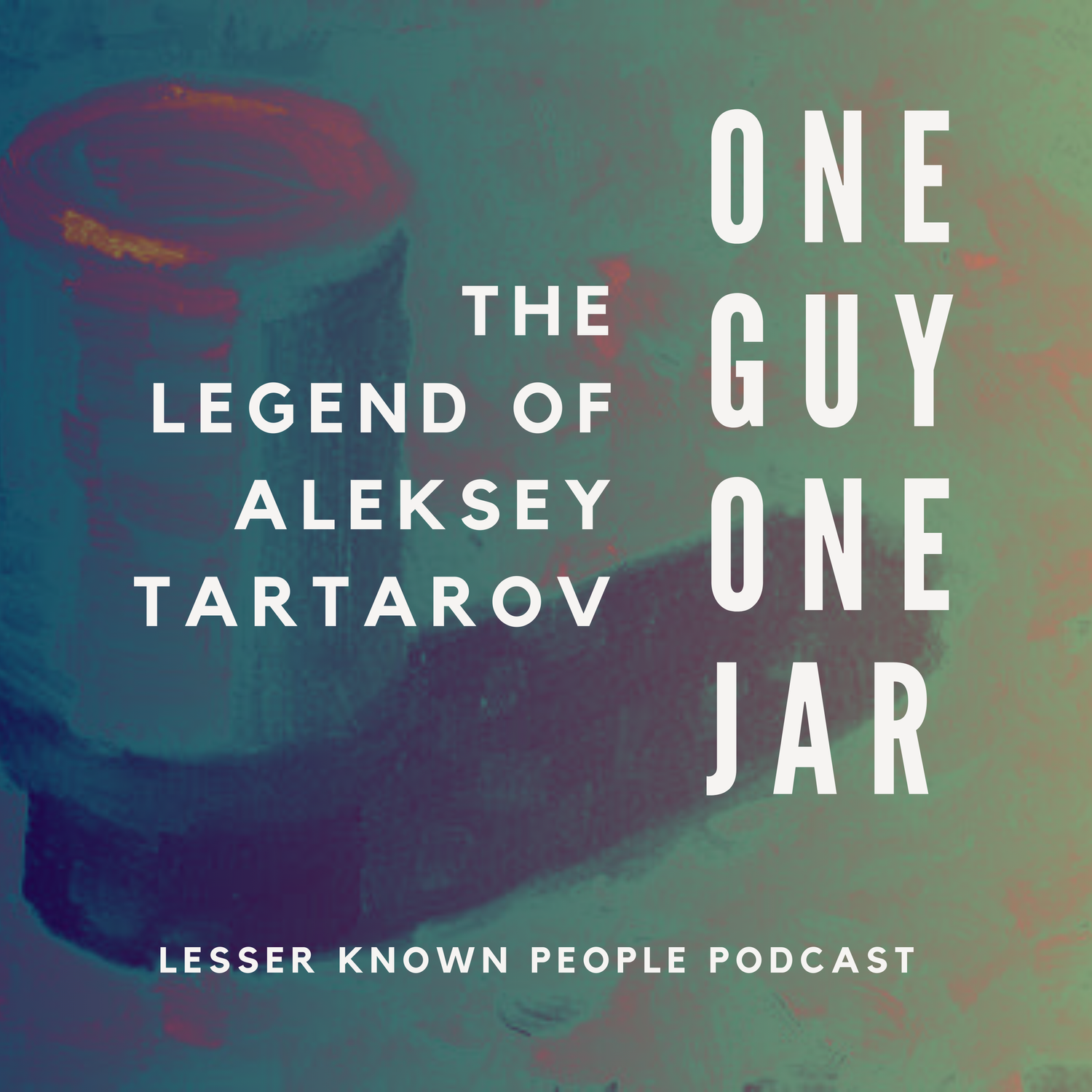 One Guy, One Jar - The Legend of Aleksey Tartarov — Lesser Known People