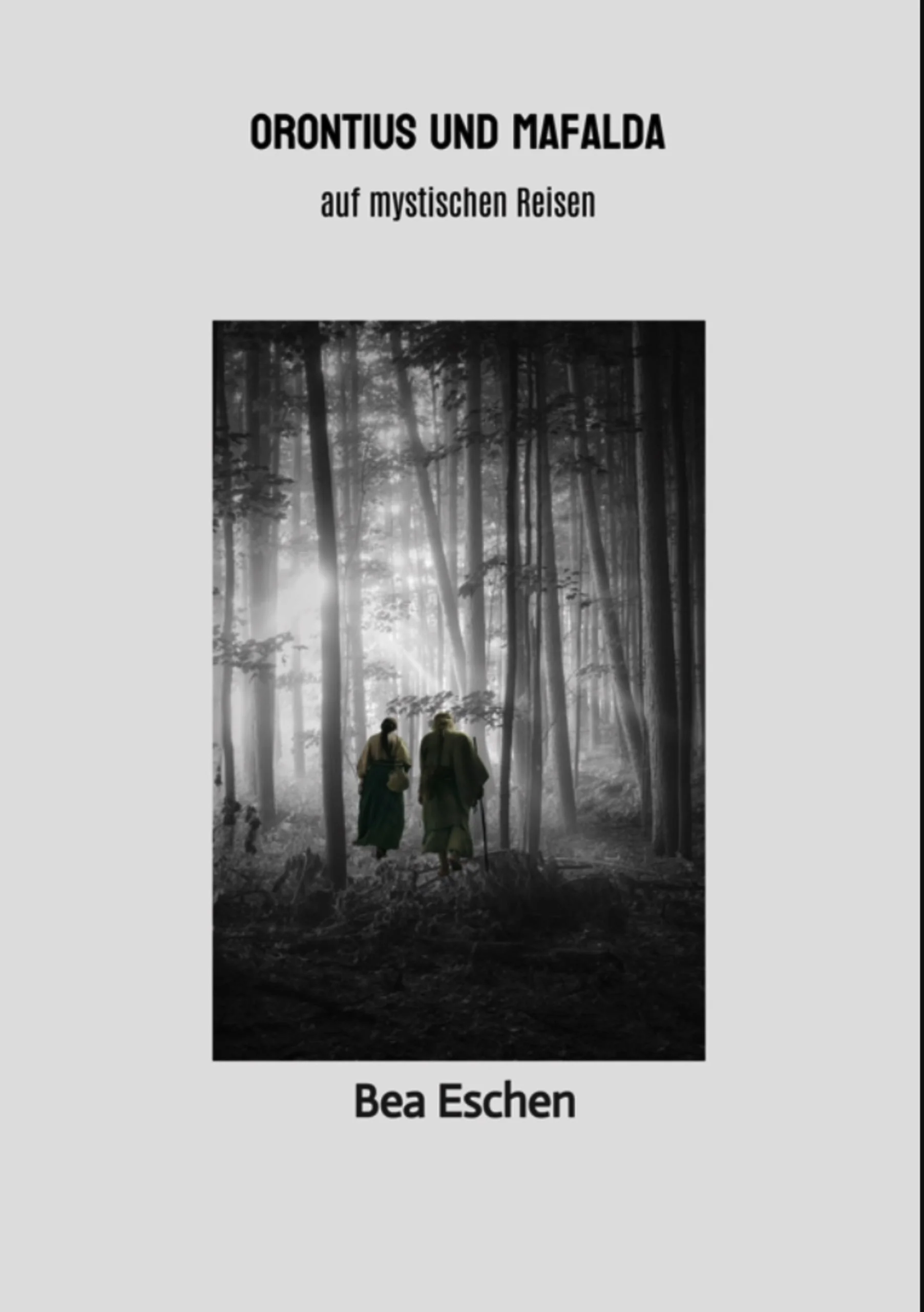 Book cover featuring a black-and-white photograph of a forest scene with two people walking, titled 'Orontius und Mafalda auf mystischen Reisen' by Bea Eschen.