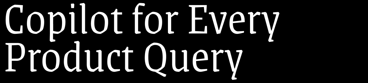 Copilot for every product query
