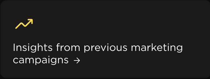 Black background with increasing arrow icon and white text saying 'Insights from previous marketing campaigns' with an arrow symbol.