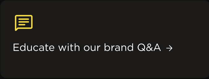 A black background with a yellow speech bubble icon and white text that says, 'Educate with our brand Q&A'.