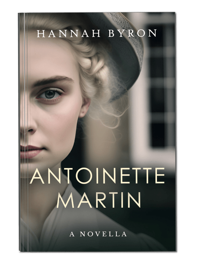 A small book cover showing half a woman's face with blonde hair, a hat and a calm look on her face. Above is the author's name Hannah Byron with below the title Antoinette Martin with subtitle reading "a novella"