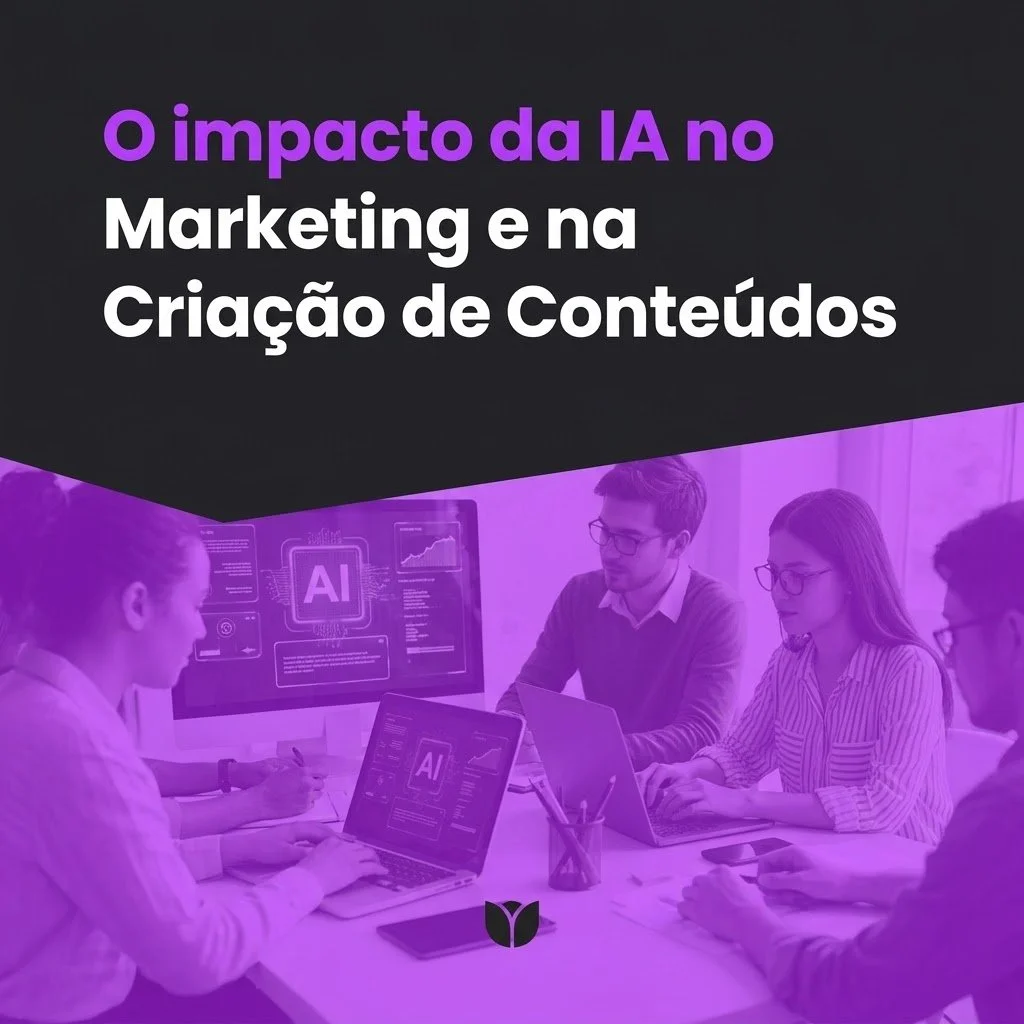 O Impacto da IA no Marketing: porque o conteúdo real continua a vencer 