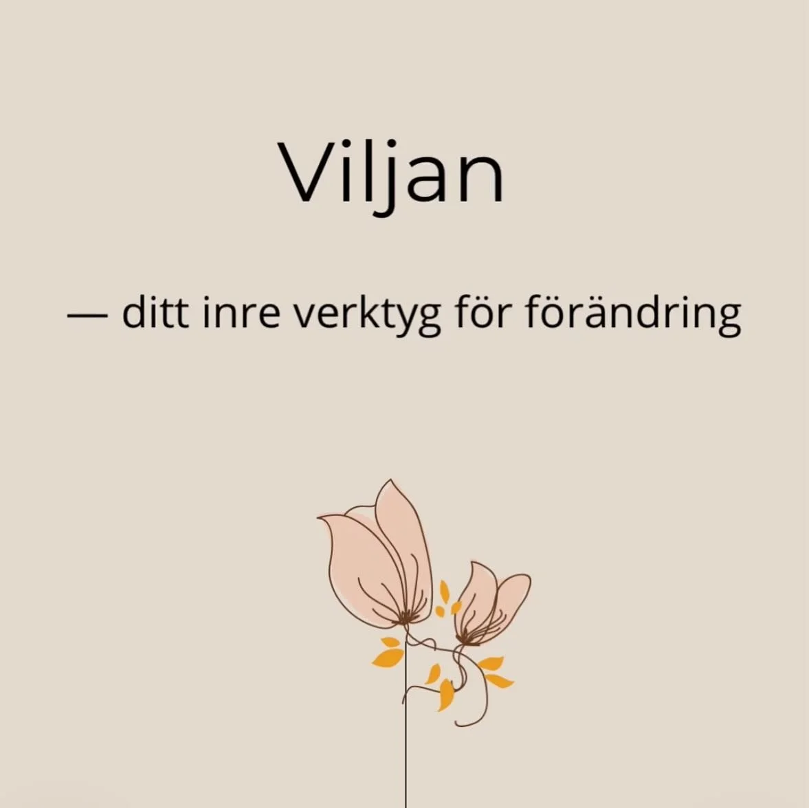 Viljan &ndash; ditt inre verktyg f&ouml;r f&ouml;r&auml;ndring

Viljan &auml;r en kraftfull resurs som hj&auml;lper oss att styra v&aring;r energi och v&aring;ra handlingar,
ist&auml;llet f&ouml;r att l&aring;ta oss dras med av omst&auml;ndigheter. E
