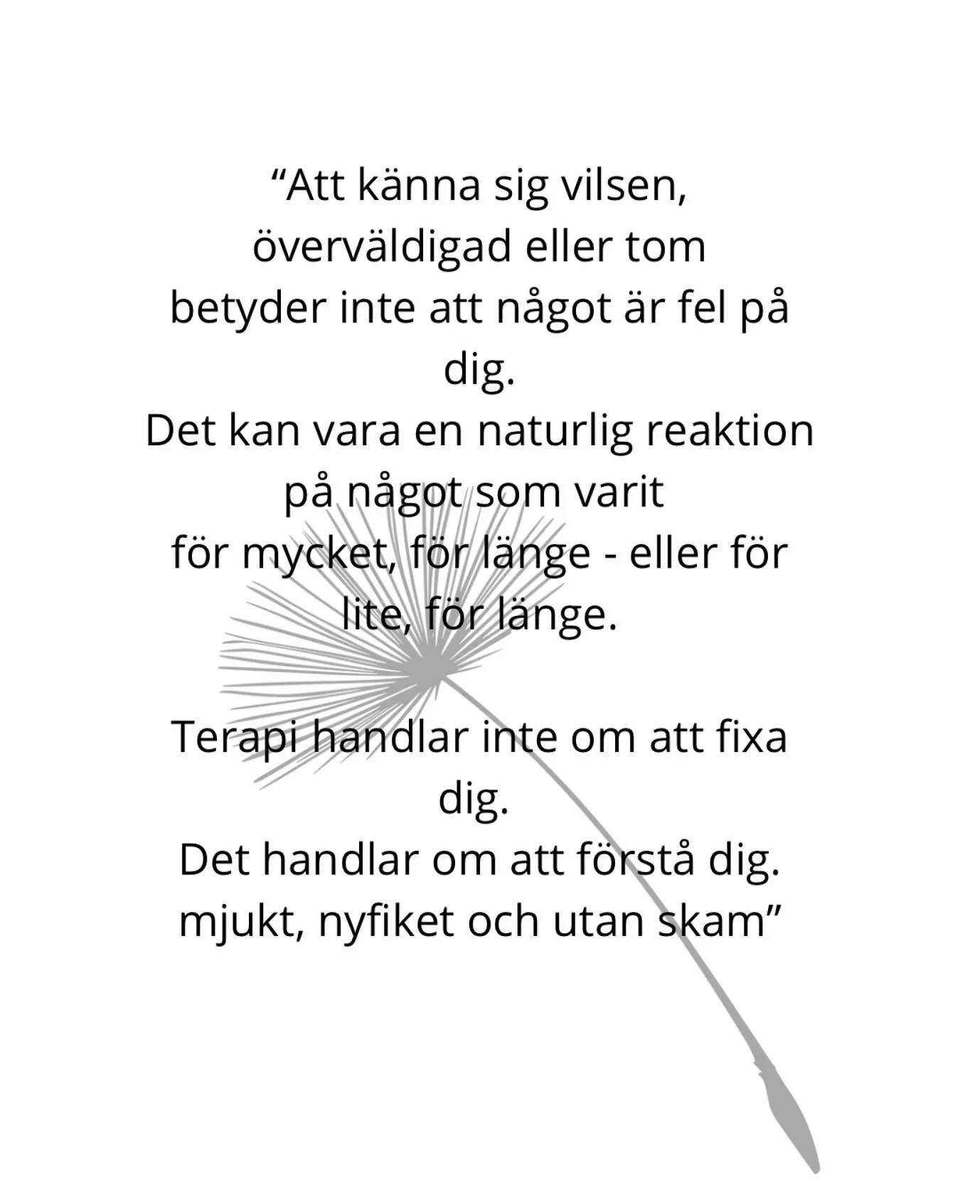 &rdquo;Det &auml;r inte konstigt att du k&auml;nner som du g&ouml;r.&rdquo;

S&aring; enkelt. Och &auml;nd&aring; n&aring;got m&aring;nga aldrig har f&aring;tt h&ouml;ra.
Vi &auml;r s&aring; m&aring;nga som har blivit l&auml;rda att v&auml;ra k&auml;