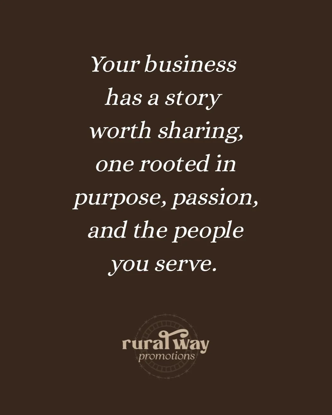 Inspirational quote about sharing a business story rooted in purpose, passion, and service, with ruralway promotions logo at the bottom.