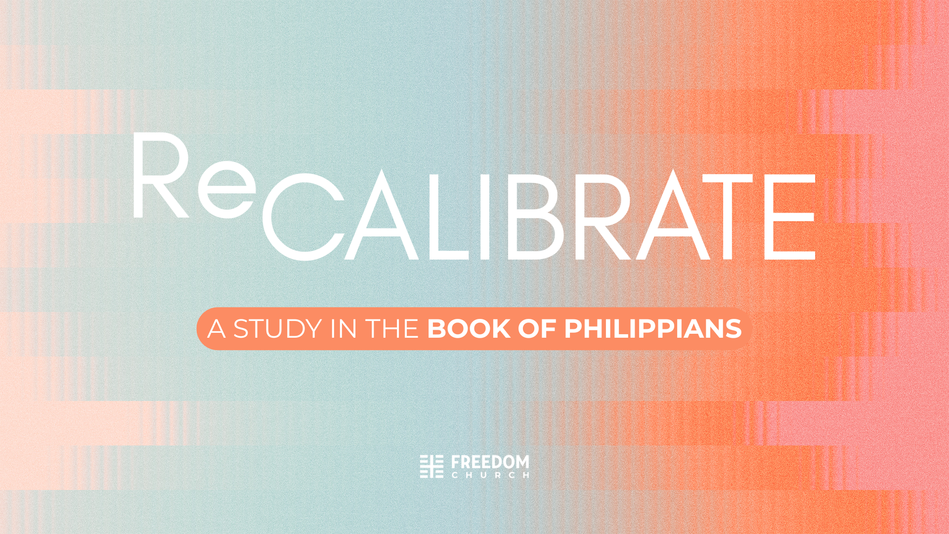 Text on a multicolored background that reads 'RECALIBRATE' and 'A STUDY IN THE BOOK OF PHILIPPIANS,' with the logo of Freedom Church at the bottom.
