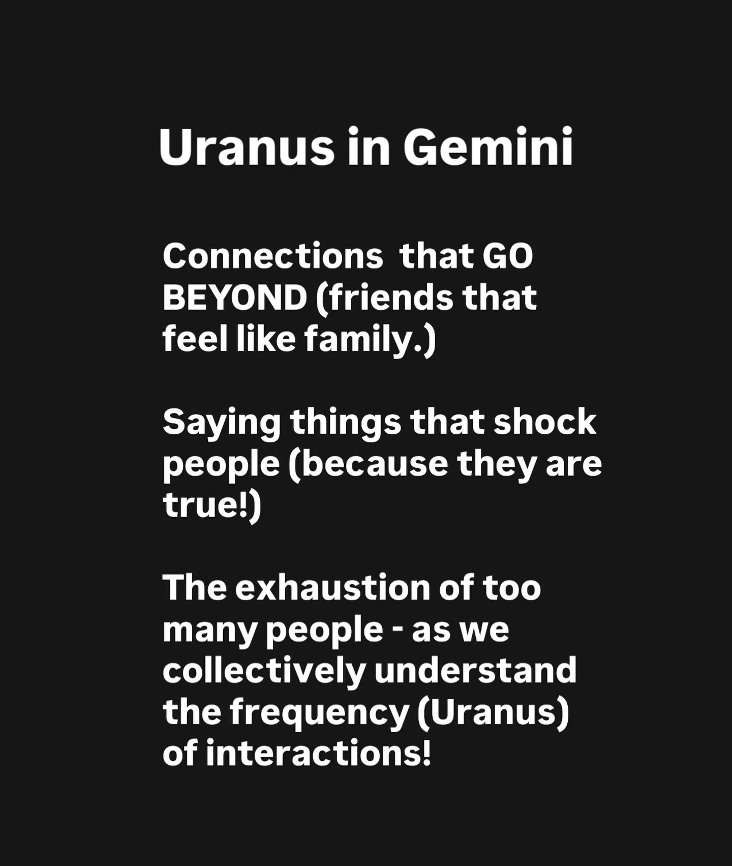 MORE IDEAS!

What have you noticed this weekend?

Those of us with Uranus in Sagittarius know all about saying things bluntly, having unconventional ideas, travel, provocative beliefs and international friendships and connections.

With Uranus in Gem