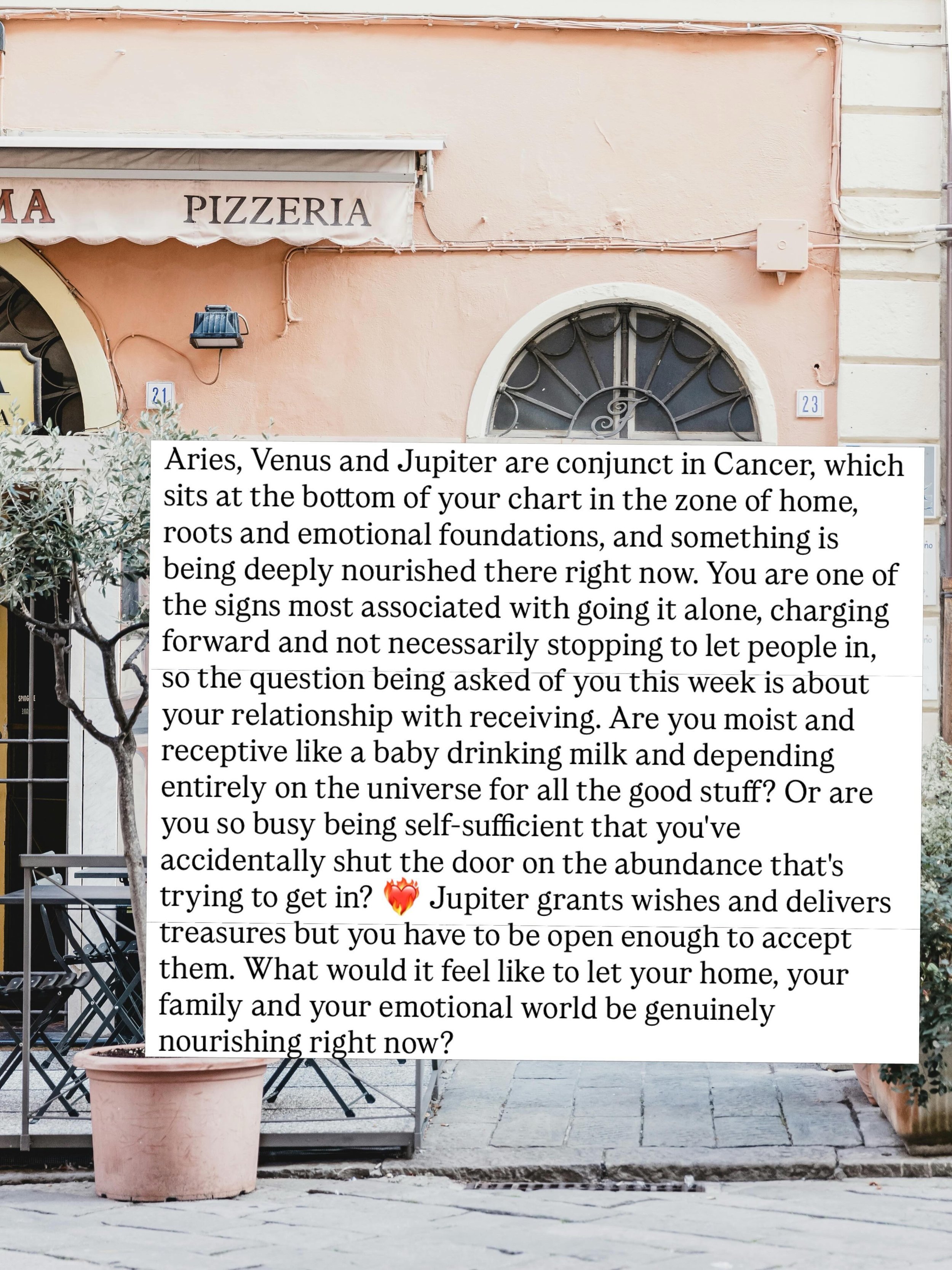 9th June!

I woke up this morning with &ldquo;LA DOLCE VITA&rdquo; in my head.

A Venus Jupiter conjunction in Cancer = la dolce vita.

A life of slow mornings, delicious food, friendly people, warmth and that FEELING that you feel when you amble the