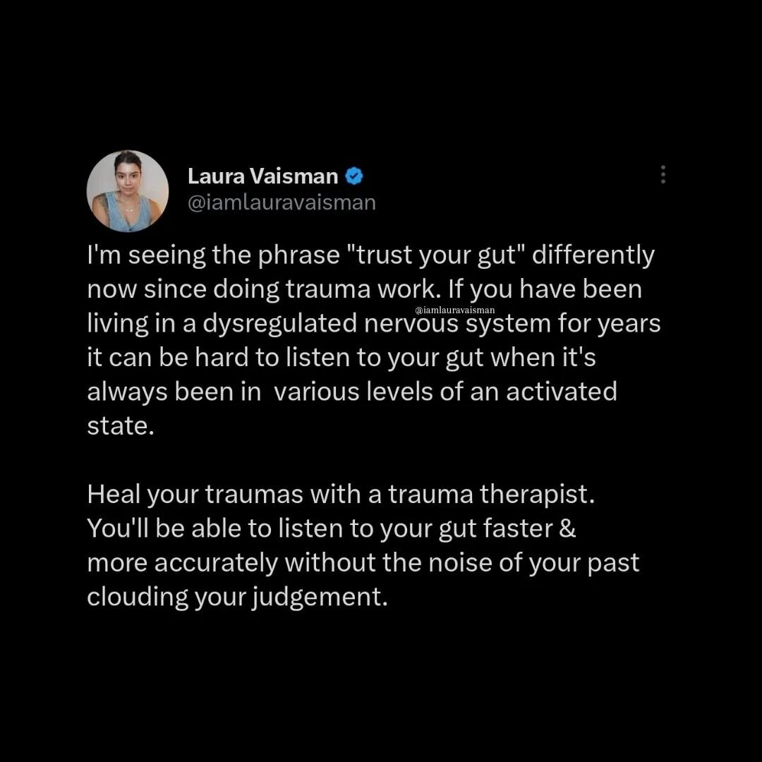We see this a lot, &quot;trust your gut&quot;. I would say it too. But since doing trauma work, I look at it a little bit different because prior to doing EMDR, people would tell me this and I would have a difficult time deciphering. 

My nervous sys